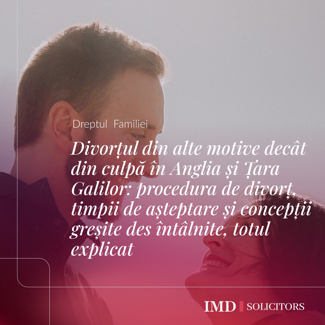Divorțul din alte motive decât din culpă în Anglia și Țara Galilor: procedura de divorț, timpii de așteptare și concepții greșite des întâlnite, totul explicat