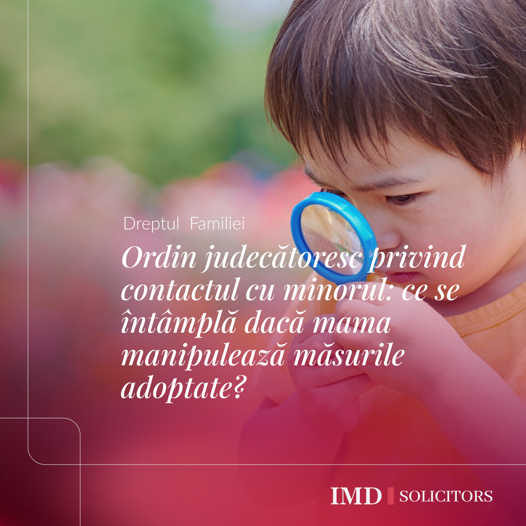 Ordin judecătoresc privind contactul cu minorul: ce se întâmplă dacă mama manipulează măsurile adoptate?
